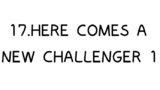 17.HERE COMES A  NEW CHALLENGER 1